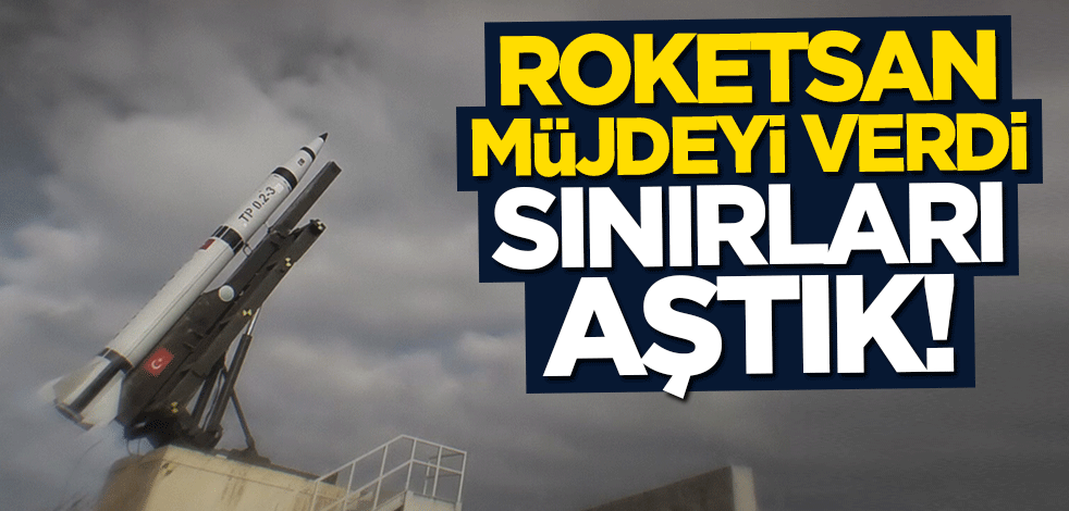 ROKETSAN müjdeyi verdi: Uzay sınırını aştık