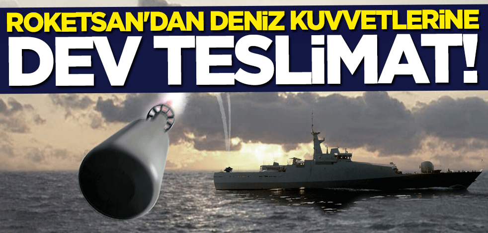 Roketsan'dan Deniz Kuvvetlerine dev teslimat