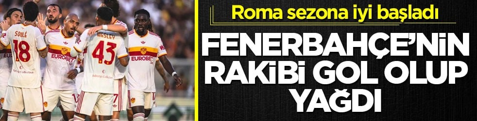 Roma sezona iyi başladı! Fenerbahçe’nin rakibi gol olup yağdı