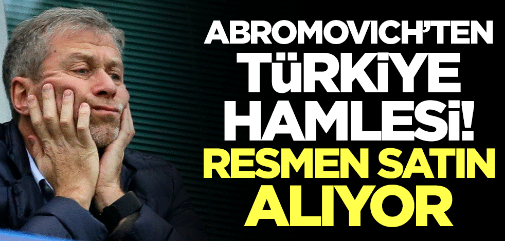Roman Abromovich'ten Türkiye hamlesi! Resmen satın alıyor