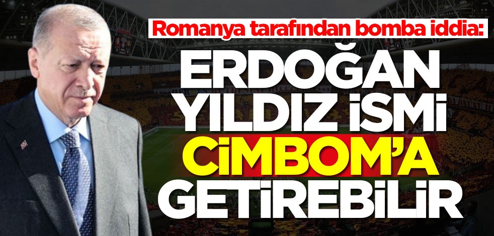 Romanya tarafından bomba iddia: Erdoğan yıldız ismi Galatasaray'a getirebilir