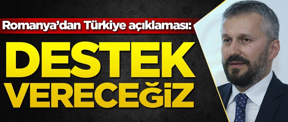 Romanya'dan Türkiye açıklaması: Destek vereceğiz