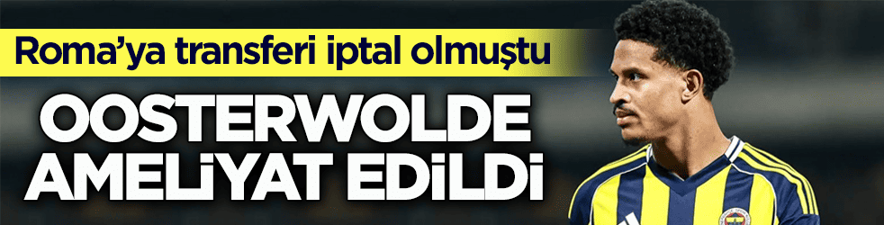 Roma’ya transferi iptal olmuştu! Oosterwolde ameliyat edildi
