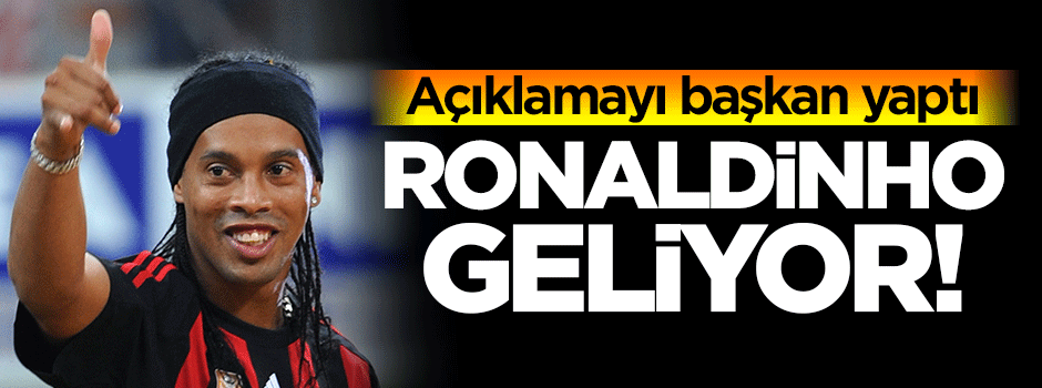 Ronaldinho geliyor