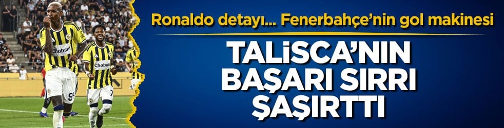 Ronaldo detayı... Fenerbahçe’nin gol makinesi! Talisca’nın başarı sırrı şaşırttı