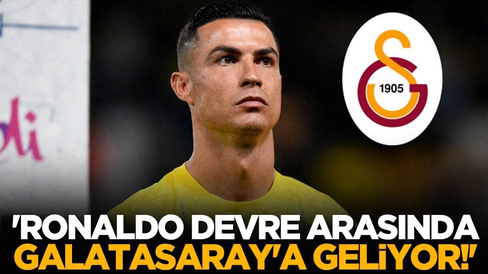 'Ronaldo devre arasında Galatasaray'a geliyor!'