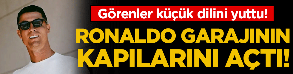 Ronaldo garajının kapılarını ilk kez açtı! Görenler küçük dilini yuttu!