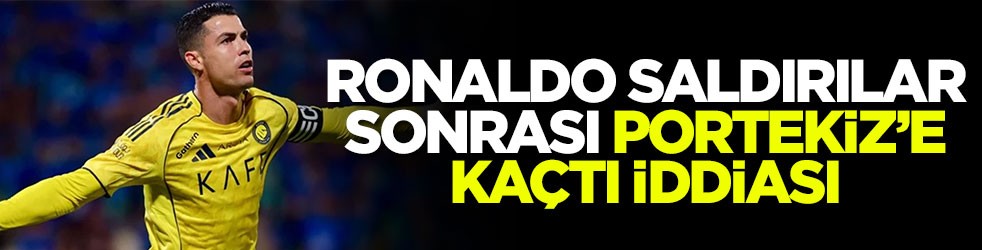 Ronaldo saldırılar sonrası Portekiz’e kaçtı iddiası