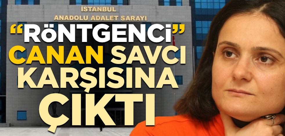 "Röntgenci" Canan Kaftancıoğlu savcı karşısına çıktı