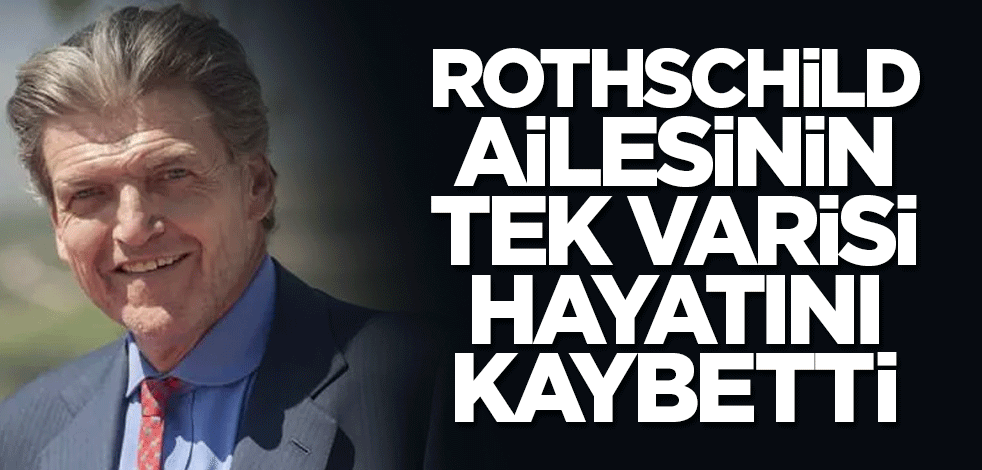 Rothschild ailesinin varisi öldü