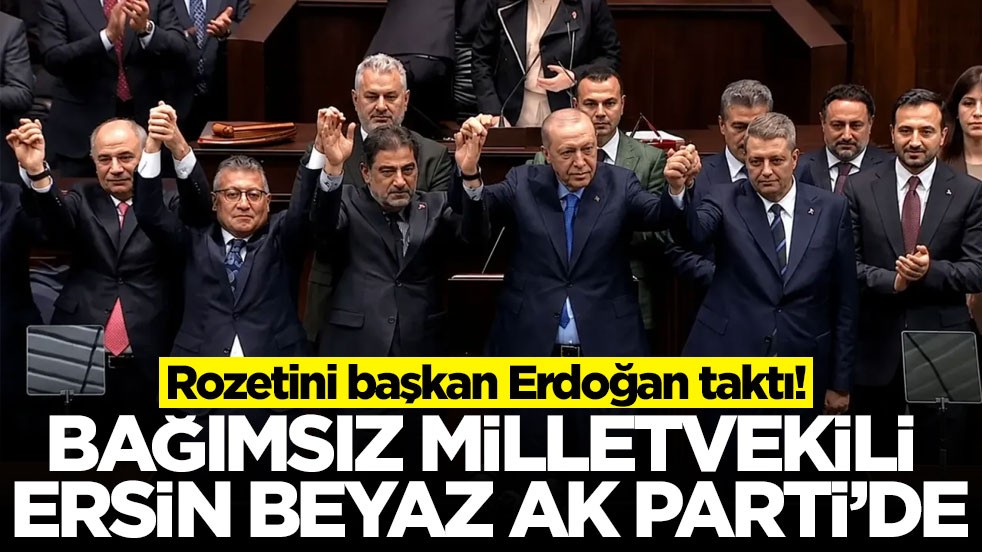 Rozetini başkan Erdoğan taktı! Bağımsız milletvekili Ersin Beyaz AK Parti'de