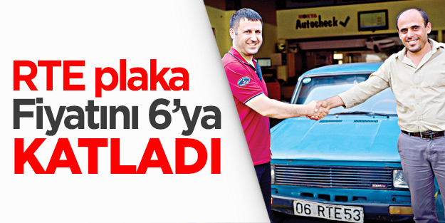 "RTE" plaka, "Serçe"nin fiyatını 6’ya katladı