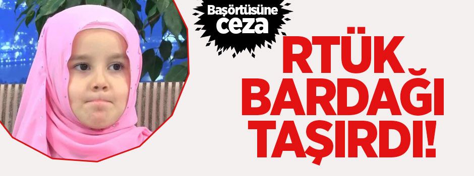 RTÜK bardağı taşırdı: BAŞÖRTÜSÜNE CEZA