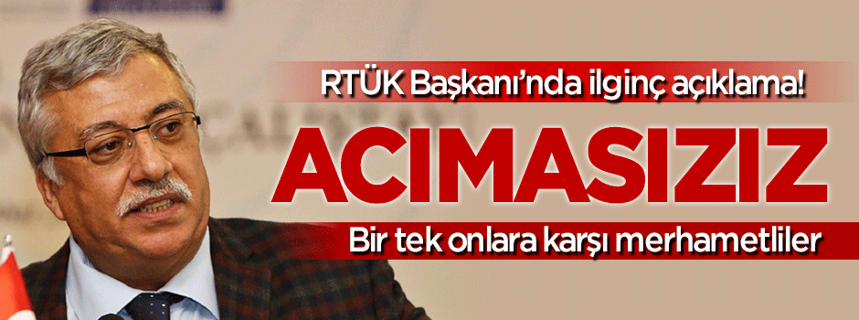 RTÜK Başkanı: Çok acımasızız!