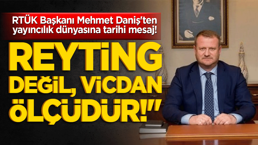 RTÜK Başkanı Mehmet Daniş'ten yayıncılık dünyasına tarihi mesaj! 