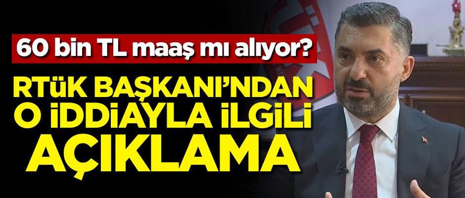 RTÜK Başkanı'ndan '60 bin TL maaş' iddiasına cevap