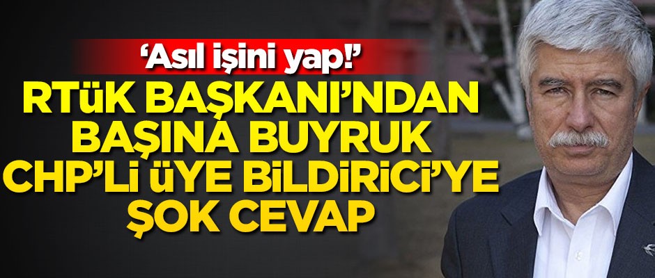 RTÜK Başkanı’ndan başına buyruk CHP’li üye Bildirici’ye şok cevap: Asıl işini yap!