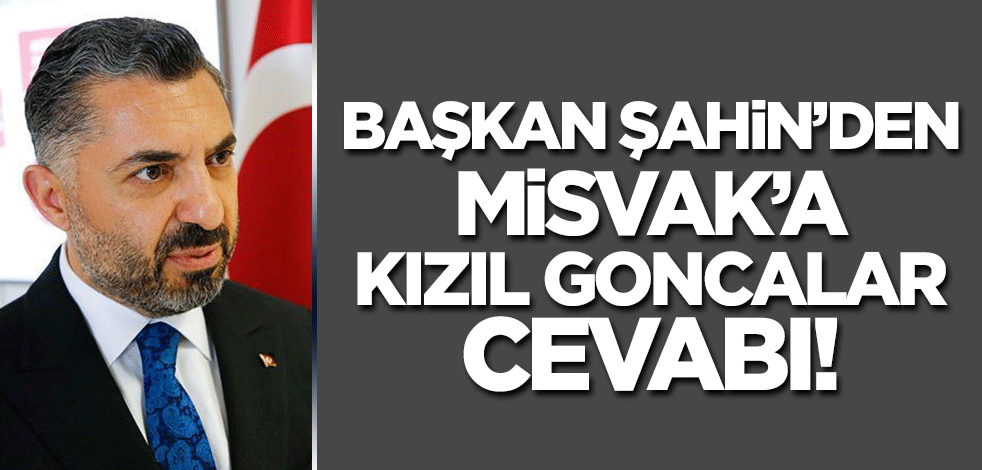 RTÜK Başkanı'ndan Misvak'a Kızıl Goncalar cevabı!
