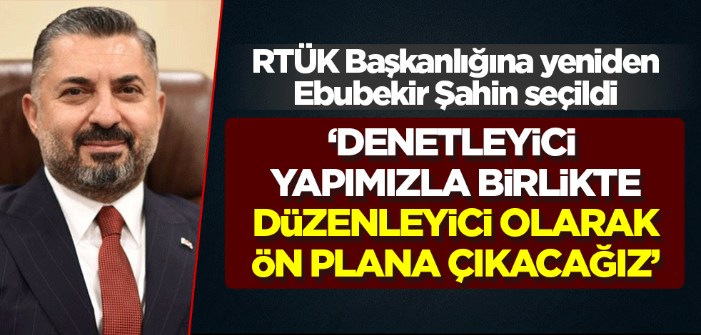 RTÜK Başkanlığı'na yeniden Şahin seçildi: Denetleme ile birlikte düzenleme ile de öne çıkacağız