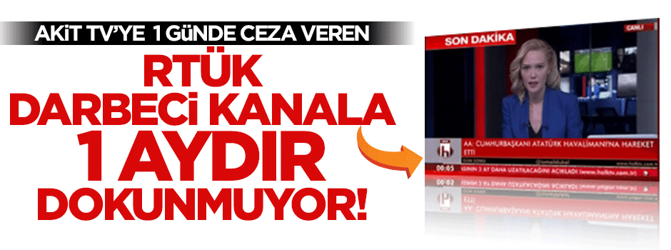 RTÜK darbeci kanalı niye koruyor