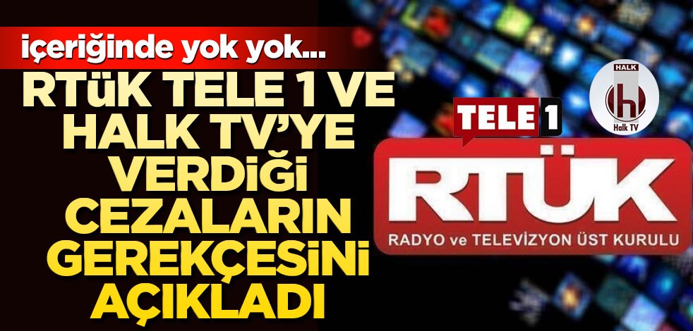 RTÜK Halk TV ve Tele 1’e verdiği cezaların gerekçesini açıkladı! İçeriğinde yok yok