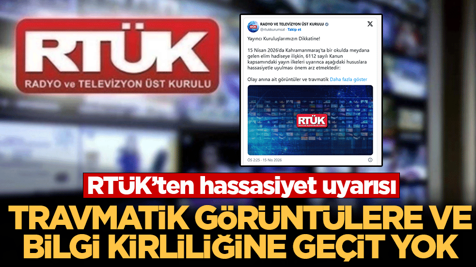 RTÜK, Kahramanmaraş saldırısı için yayıncıları uyardı! Travmatik içerik paylaşan bedelini öder
