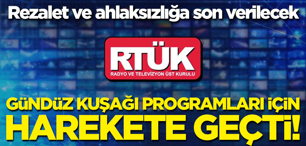 RTÜK, rezalet ve ahlaksızlığın diz boyu olduğu gündüz kuşağı programları için harekete geçti!
