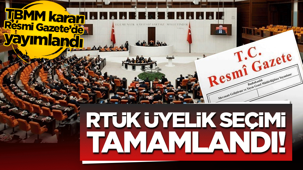RTÜK üyelik seçimi tamamlandı! TBMM kararı Resmi Gazete’de yayımlandı