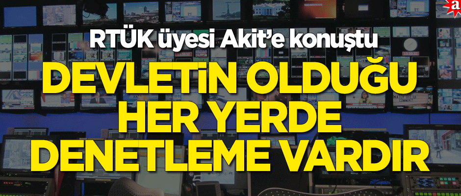 RTÜK Üyesi Fırtına yeniakit.com.tr'ye konuştu: Devletin olduğu her yerde denetleme vardır