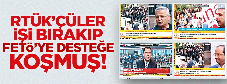 RTÜK’çüler FETÖ’ye desteğe koşmuşlar