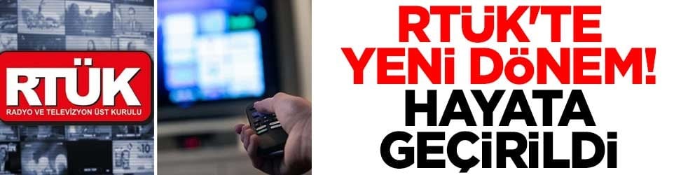 RTÜK'te yeni dönem: Hayata geçirildi