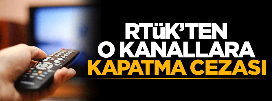 RTÜK'ten 17 kanalı kapatma kararı