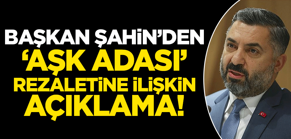 RTÜK'ten ahlaksızlığa geçit yok! Ebubekir Şahin'den 'Aşk Adası' açıklaması
