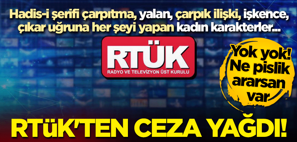 RTÜK'ten ceza yağdı! Hadis-i şerifi çarpıtma, yalan, çarpık ilişki, işkence, menfaat...