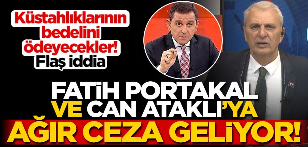 "RTÜK'ten Fatih Portakal ve Can Ataklı'ya ağır ceza geliyor" iddiası