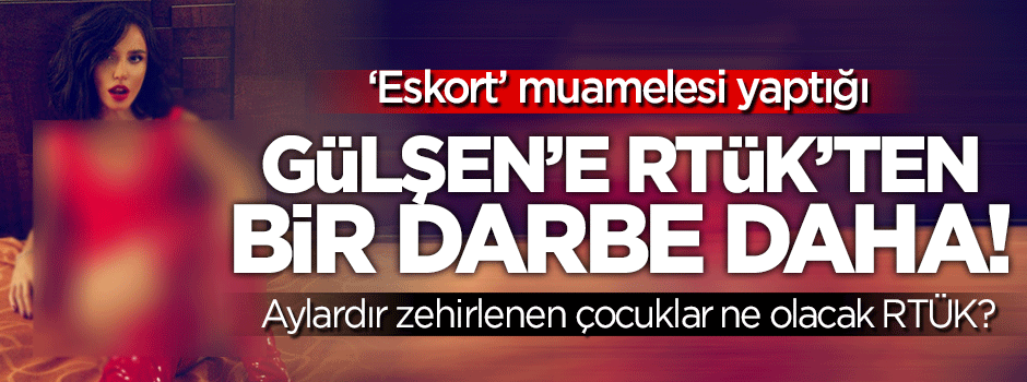 RTÜK'ten Gülşen'e bir darbe daha!