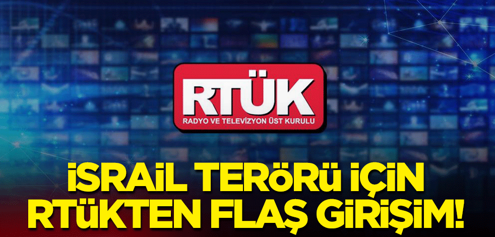 RTÜK'ten İsrail terörü için flaş girişim