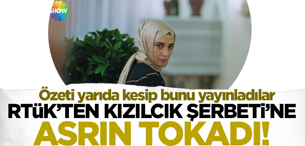 RTÜK'ten Kızılcık Şerbeti'ne asrın tokadı! Özeti yarıda kesip bunu yayınladılar