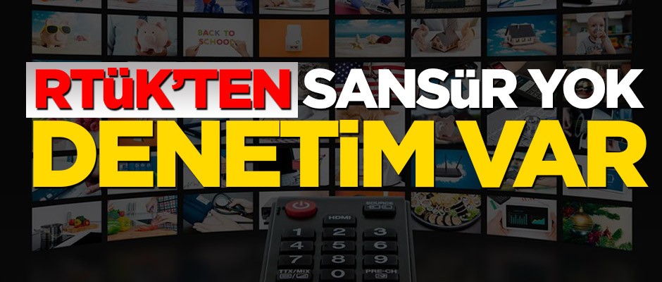 RTÜK’ten sansür yok, denetim var