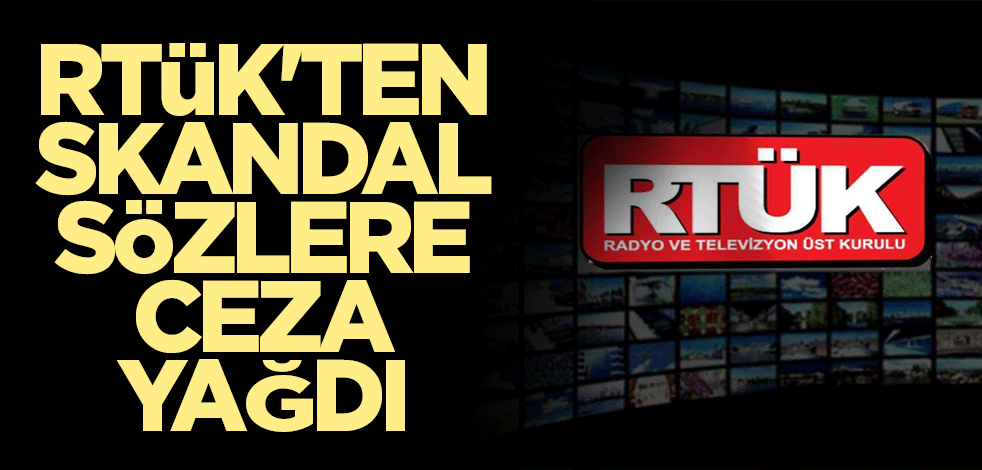 RTÜK'ten skandal sözlere ceza yağdı