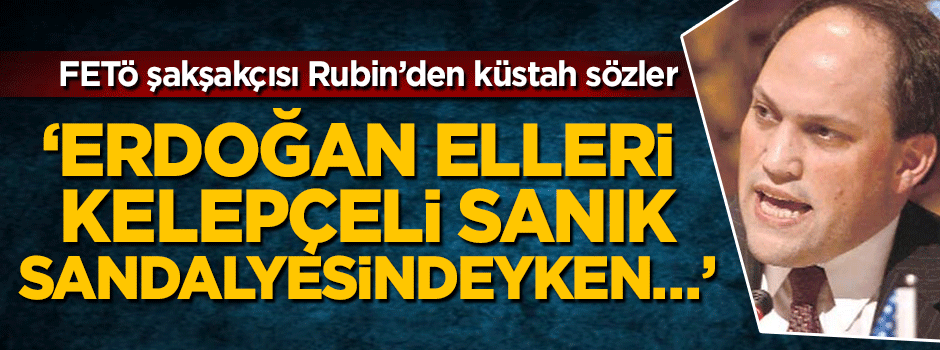Rubin'den küstah çıkış: Erdoğan elleri kelepçeli sanık sandalyesindeyken...