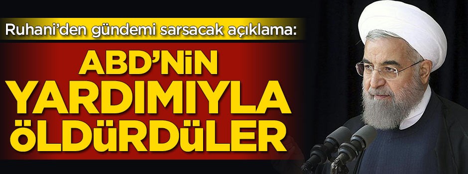 Ruhani: ABD'nin yardımıyla öldürdüler