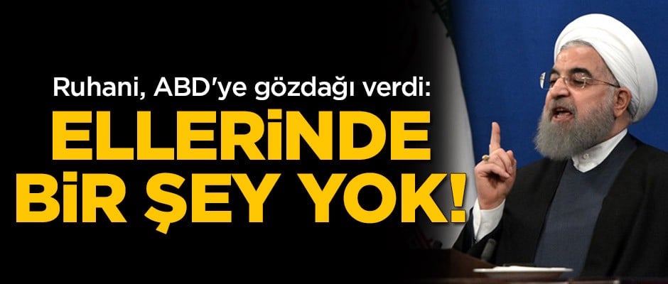 Ruhani, ABD'ye gözdağı verdi: Ellerinde bir şey yok!