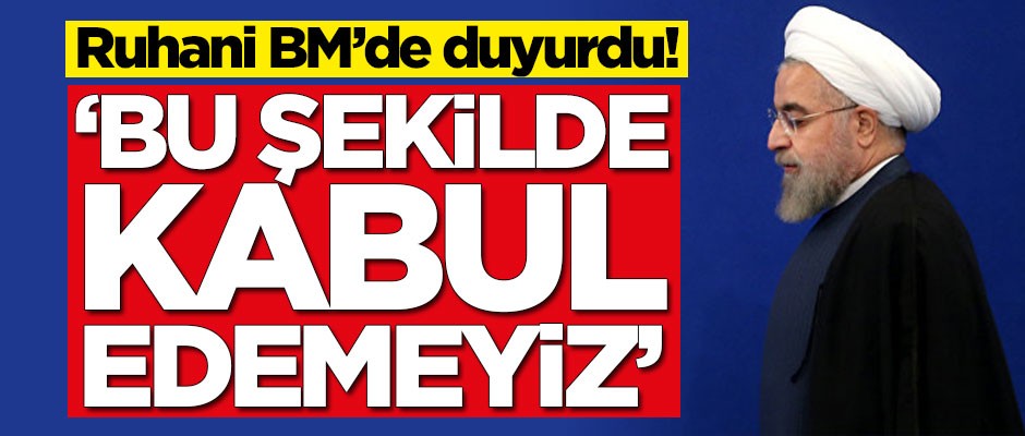 Ruhani BM'de açıkladı! 'Bu şekilde kabul edemeyiz'