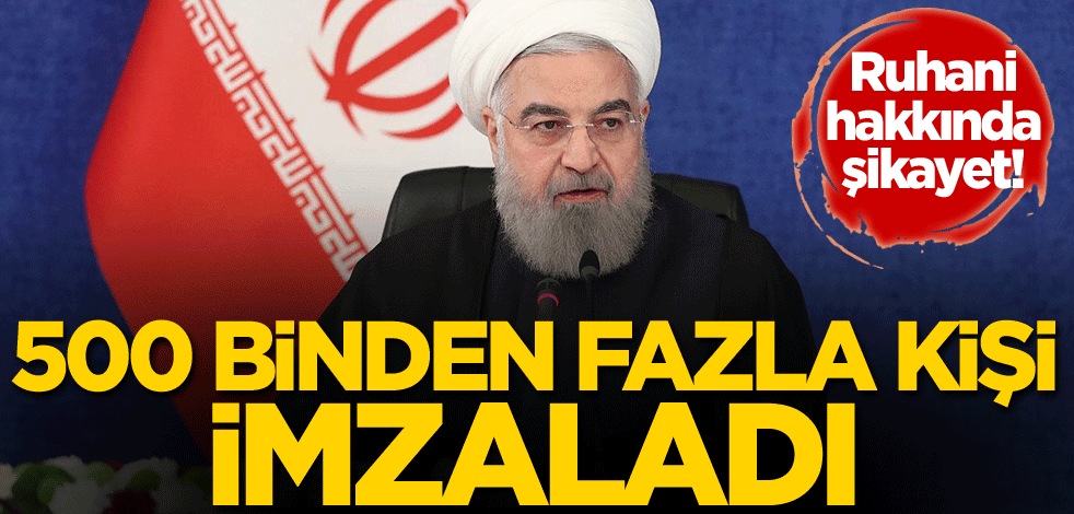 Ruhani hakkında şikayet! 500 binden fazla kişi imzaladı