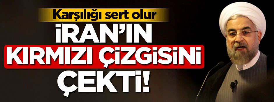 Ruhani, İran'ın kırmızı çizgisini çekti