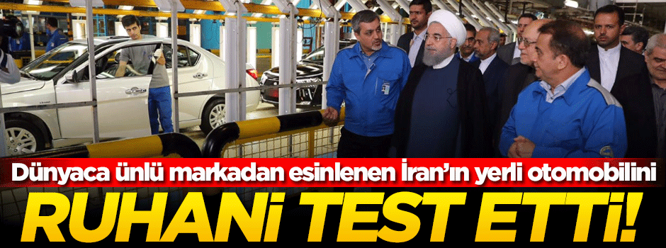 Ruhani, İran'ın yerli otomobilini test etti