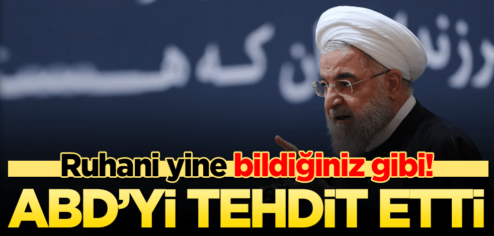 Ruhani yine bildiğiniz gibi... ABD'yi tehdit etti