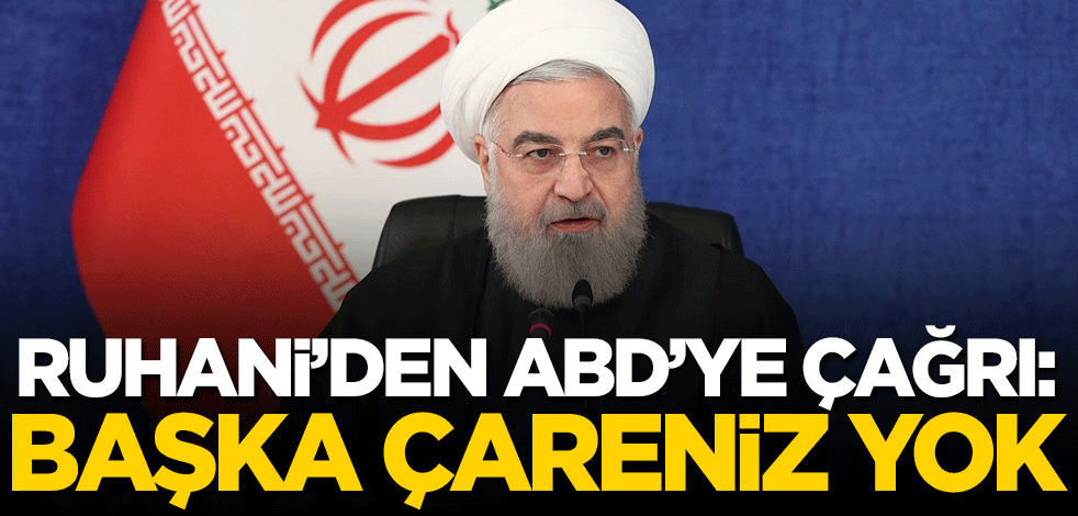 Ruhani'den ABD yönetimine çağrı: Başka çareniz yok