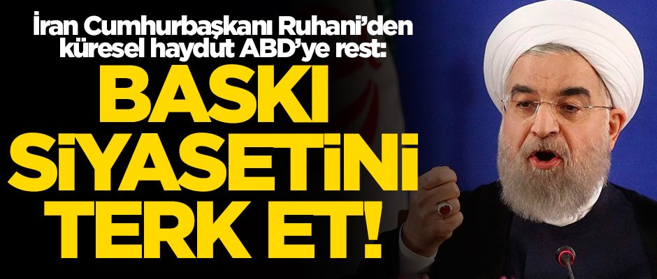 Ruhani'den ABD'ye rest: Baskı siyasetini terk et!